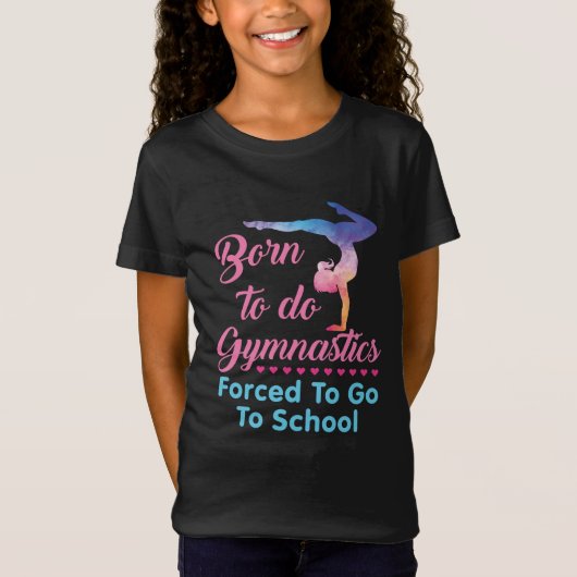 Geboren in Gymnastiek gedwongen naar school te gaa T-shirt (Voorkant)