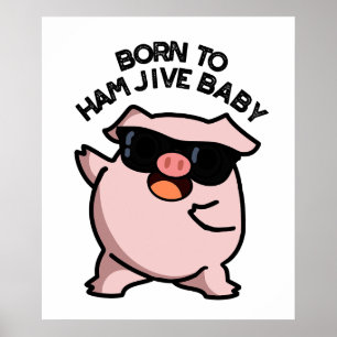 Geboren in Ham Jive Baby Funny Pig Pun Poster