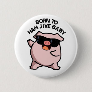 Geboren in Ham Jive Baby Funny Pig Pun Ronde Button 5,7 Cm