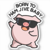 Geboren in Ham Jive Baby Funny Pig Pun Sticker (Voorkant)