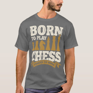 Geboren in het spelen van Chess die gedwongen word T-shirt
