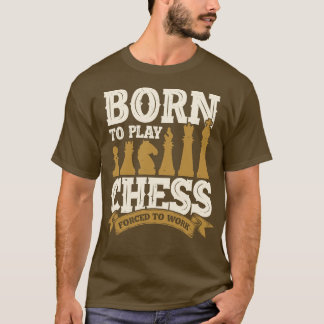 Geboren in het spelen van Chess die gedwongen word T-shirt