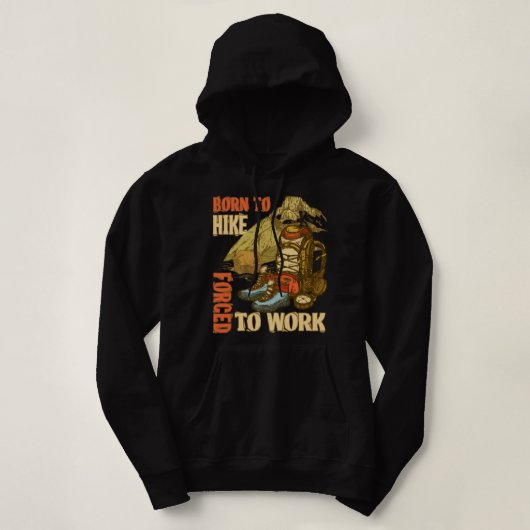 Geboren in Hike Forced om grappig te werken Hoodie (Design voorkant)