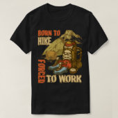 Geboren in Hike Forced om grappig te werken T-shirt (Design voorkant)