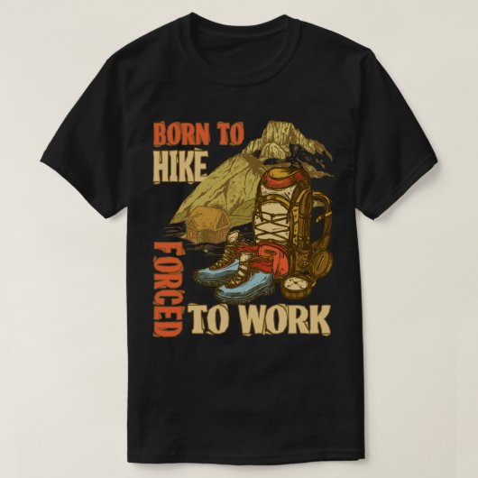 Geboren in Hike Forced om grappig te werken T-shirt (Design voorkant)