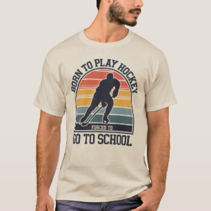 Geboren in Hockey, gedwongen naar school te gaan T-shirt