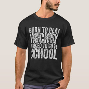 Geboren in Hockey, gedwongen naar school te gaan. T-shirt