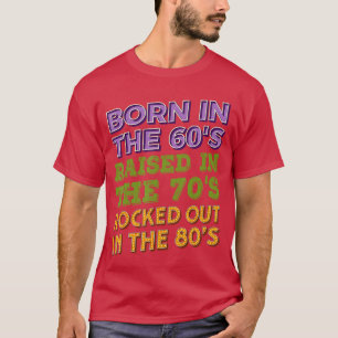 Geboren in jaren 60 Opgegroeid in jaren 70 Rockmuz T-shirt