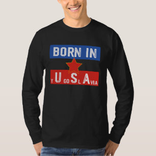 Geboren in Joegoslavië, geboren in Amerikaanse pat T-shirt