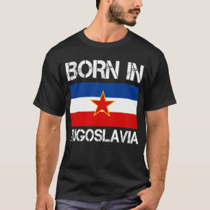 Geboren in Joegoslavië Shirt