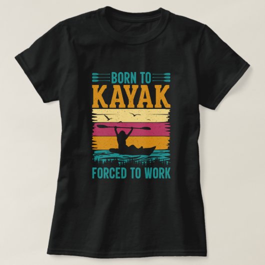 Geboren in Kayak Forced om te werken T-shirt (Design voorkant)