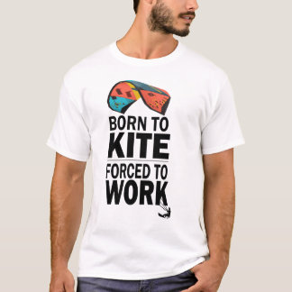 Geboren in Kite gedwongen te werken T-shirt