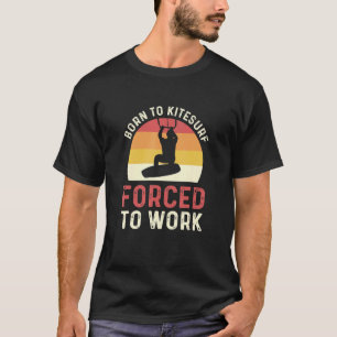 Geboren in Kitesurf die gedwongen is om te werken T-shirt