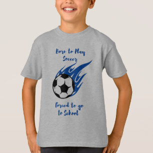 Geboren in Play Soccer Forced naar School T-Shirt