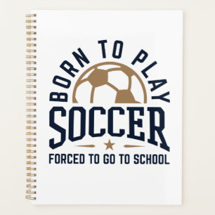 Geboren in Play Soccer Forced om naar school te ga Planner