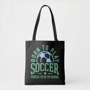 Geboren in Play Soccer Forced om naar school te ga Tote Bag