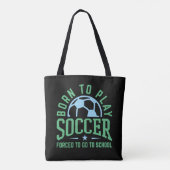 Geboren in Play Soccer Forced om naar school te ga Tote Bag (Achterkant)