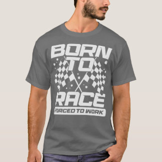 Geboren in Race gedwongen te werken T-shirt