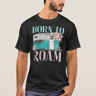 Geboren in Roam Van Life Travel Vacation Camper T-shirt