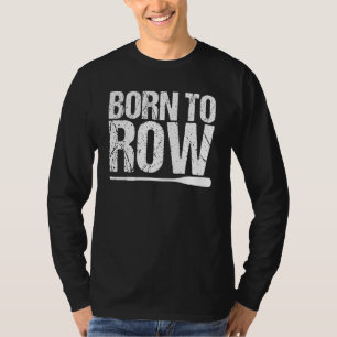 Geboren in Row Rower Rowing Boat loft boat Racing T-shirt