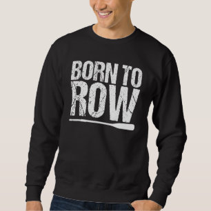 Geboren in Row Rower Rowing Boat loft boat Racing Trui