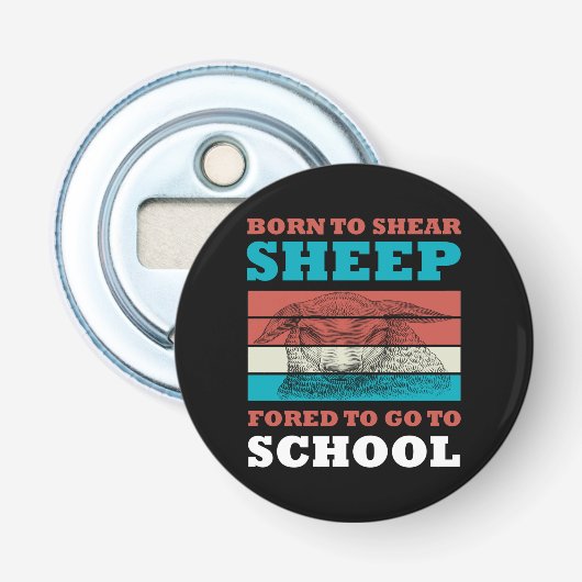 Geboren in Shear Sheep die naar de schoolgeit moet Button Flesopener (Voorkant)