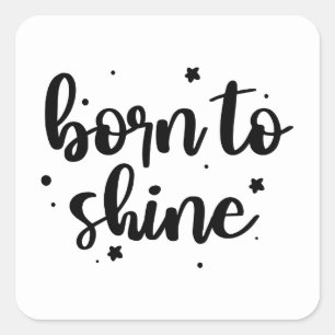 Geboren in Shine Vierkante Sticker