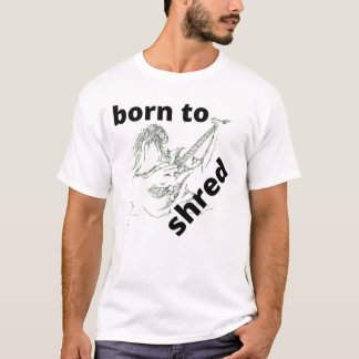 Geboren in Shred T-shirt