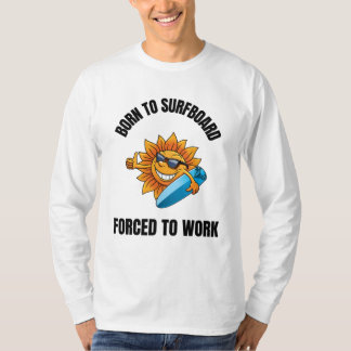 geboren in Surfboard, gedwongen te werken (2) T-shirt