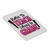 Geboren in Teach, gedwongen tot graad | Funny Teac Magneet (Rechterzijde)