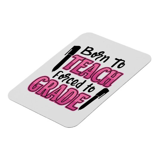 Geboren in Teach, gedwongen tot graad | Funny Teac Magneet (Linkerzijde)