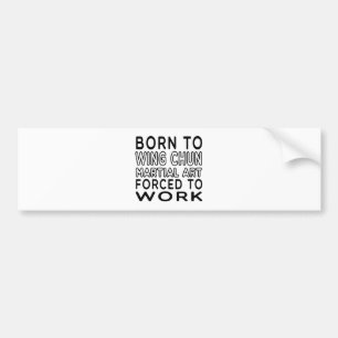Geboren in Wing Chun Martial Art gedwongen te werk Bumpersticker