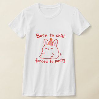 Geboren Konijn Voor Chille Feestjes T-shirt