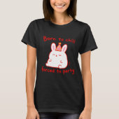 Geboren Konijn Voor Chille Feestjes T-shirt (Voorkant)