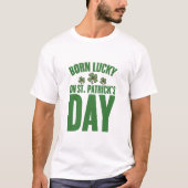 Geboren met geluk op St Patrick's Day Ierse verjaa T-shirt (Voorkant)