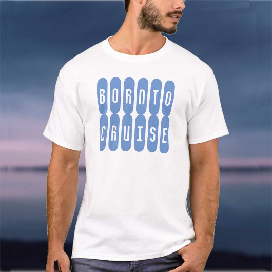 Geboren naar cruise. Een shirt voor kruisliefhebbe