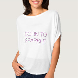 Geboren naar de mode van de sparkle-geïnspireerde  t-shirt