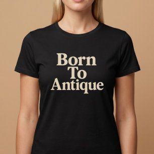 Geboren om Antiek te Kopen T-shirt
