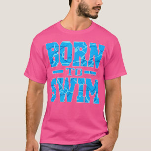 Geboren om atletisch zwemmen te zwemmen t-shirt