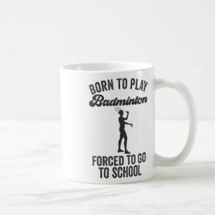 Geboren om badminton te spelen, gedwongen om naar  koffiemok