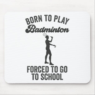 Geboren om badminton te spelen, gedwongen om naar  muismat