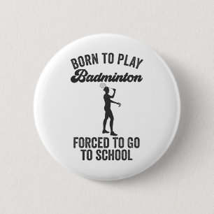 Geboren om badminton te spelen, gedwongen om naar ronde button 5,7 cm