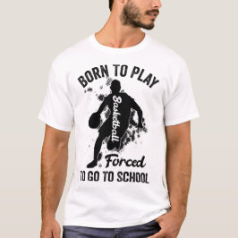 geboren om basketbal te spelen die naar school moe t-shirt