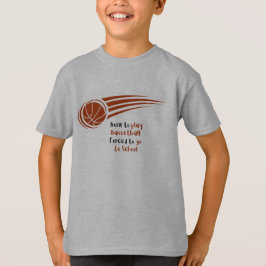 Geboren om basketbal te spelen, gedwongen naar sch t-shirt