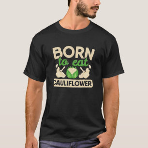 Geboren om bloemkool vegan groente vegetarisch te t-shirt