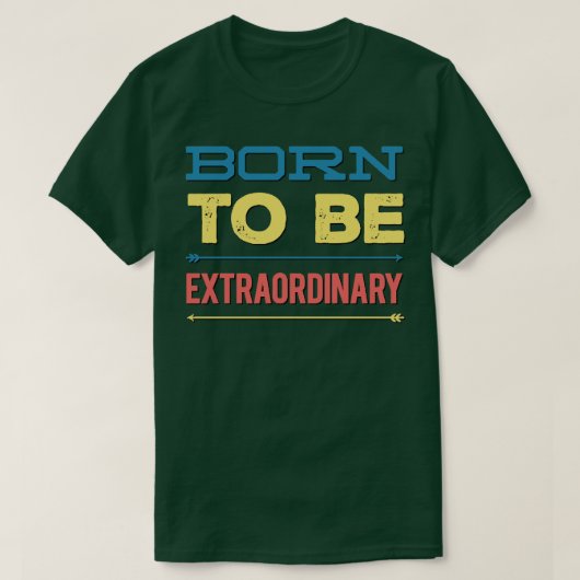 Geboren om buitengewoon te zijn t-shirt (Design voorkant)