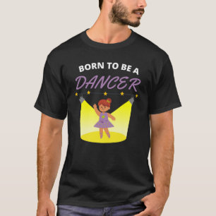 Geboren om danser te zijn t-shirt