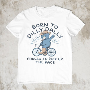 Geboren om Dilly Dally gedwongen om het tempo op t T-shirt