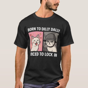 Geboren om Dilly Dally gedwongen om op te sluiten T-shirt