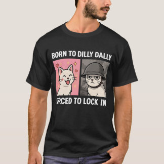 Geboren om Dilly Dally gedwongen om op te sluiten  T-shirt